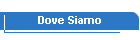 Dove Siamo